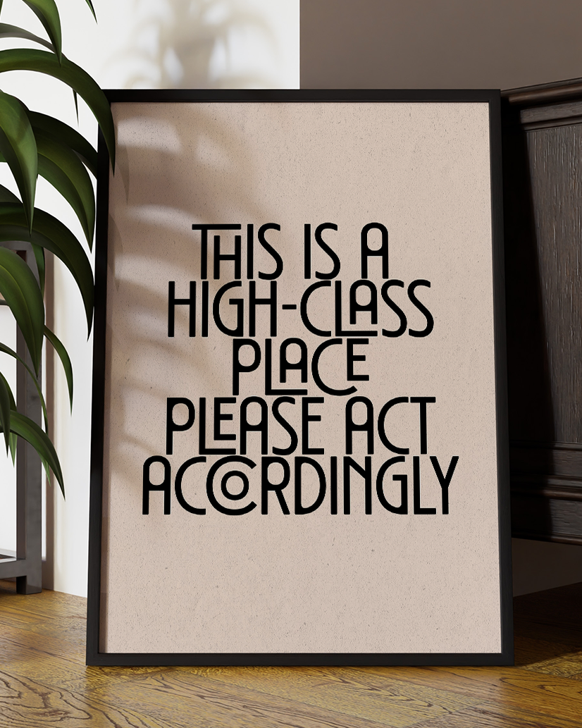 This Is a High-Class Place Please Act Accordingly Fun Quote Wall Art Print – Modern Typography Home Decor Poster - Multiply Colours Available