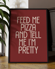 Load image into Gallery viewer, Feed Me Pizza and Tell Me Pretty Quote Wall Art Print – Funny Kitchen Quote Home Decor - Multiply Colours Available