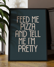 Load image into Gallery viewer, Feed Me Pizza and Tell Me Pretty Quote Wall Art Print – Funny Kitchen Quote Home Decor - Multiply Colours Available