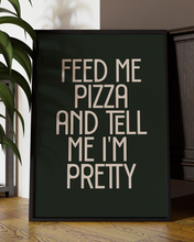 Load image into Gallery viewer, Feed Me Pizza and Tell Me Pretty Quote Wall Art Print – Funny Kitchen Quote Home Decor - Multiply Colours Available