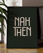 Load image into Gallery viewer, Nah Then Quote Wall Art Print – Funny Yorkshire Quote Home Decor Poster - Multiply Colours Available