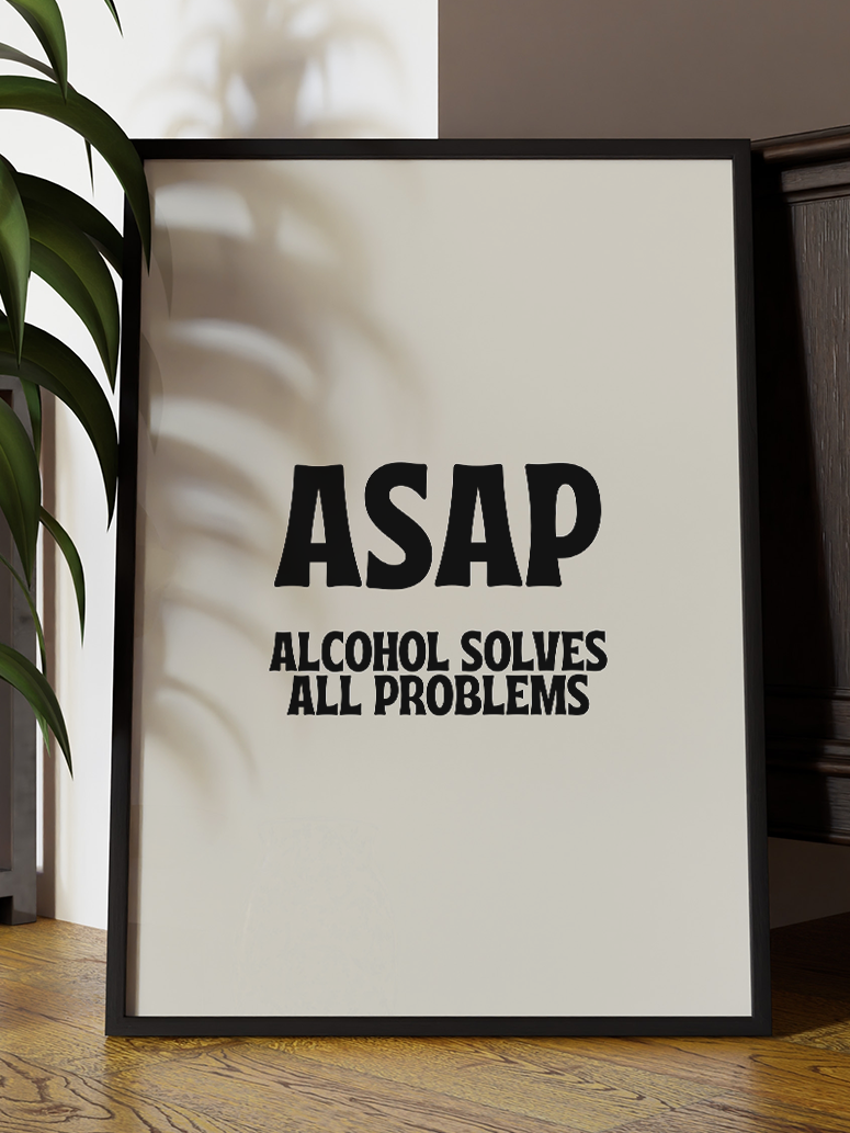 ASAP Alcohol Solves All Problems – Funny Drinking Quote Art Print