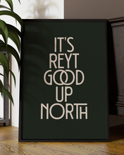 Load image into Gallery viewer, It's Reyt Good Up North Quote Wall Art Print – Yorkshire Quote Home Decor Poster - Multiply Colours Available