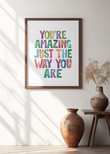 Load image into Gallery viewer, You're Amazing Just the Way You Are | Quote print