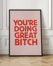 Load image into Gallery viewer, You're Doing Great Bitch Letterpress