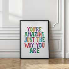 Load image into Gallery viewer, You're Amazing Just the Way You Are | Quote print