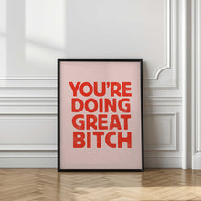 Load image into Gallery viewer, You're Doing Great Bitch Letterpress