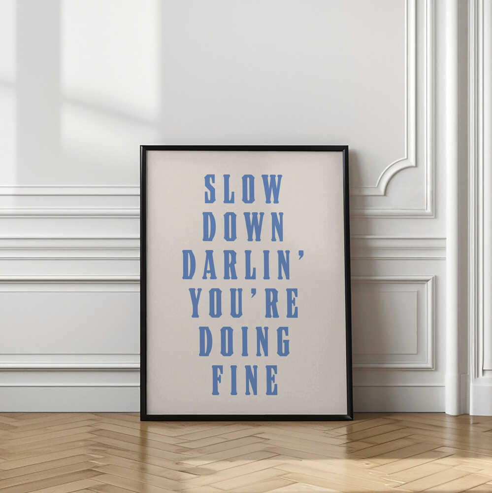 Slow Down Darling You're Doing Fine Motivational Quote Print