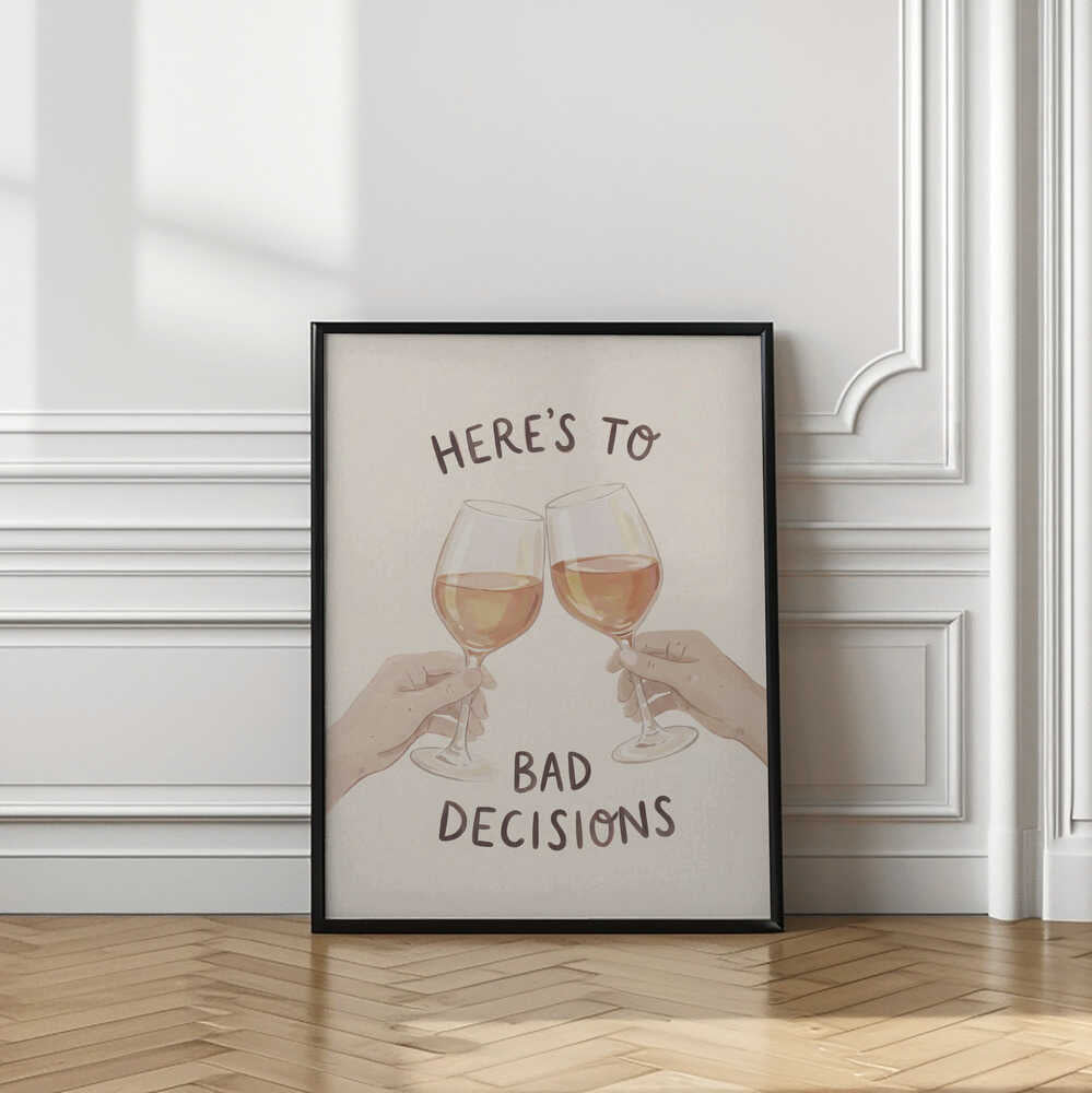 Cheers To Bad Decisions