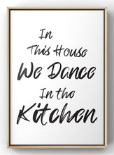 Load image into Gallery viewer, We Dance in the Kitchen | Quote Print