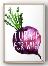 Load image into Gallery viewer, Turnip For What Quote Print | Funny Kitchen Wall Art