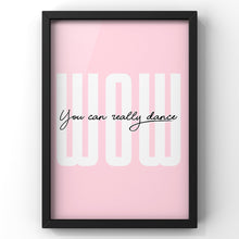 Load image into Gallery viewer, Wow You can Really Dance Bold Quote Print | Handsome Dancer Lyric Print
