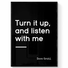 Load image into Gallery viewer, Turn it up, and Listen with Me Music Print | Dave Grohl Quote Print