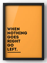 Load image into Gallery viewer, When Nothing goes Right Bold Orange | Quote Print