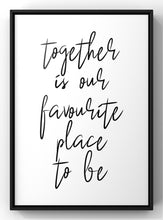Load image into Gallery viewer, Together is our favourite place to be | Minimal Quote Print