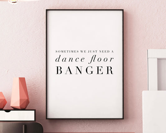 Sometimes We Just Need A Dance Floor Banger | Minimal Text Wall Art