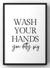 Load image into Gallery viewer, Wash Your Hands you Detty Pig | Bathroom Quote Print