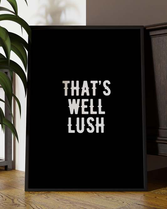 That's Well Lush Quote Print | Gavin & Stacey Quote Art