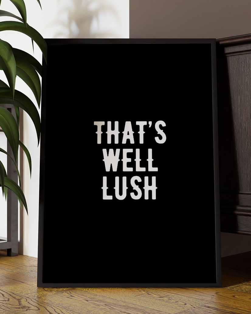 That's Well Lush Quote Print | Gavin & Stacey Quote Art
