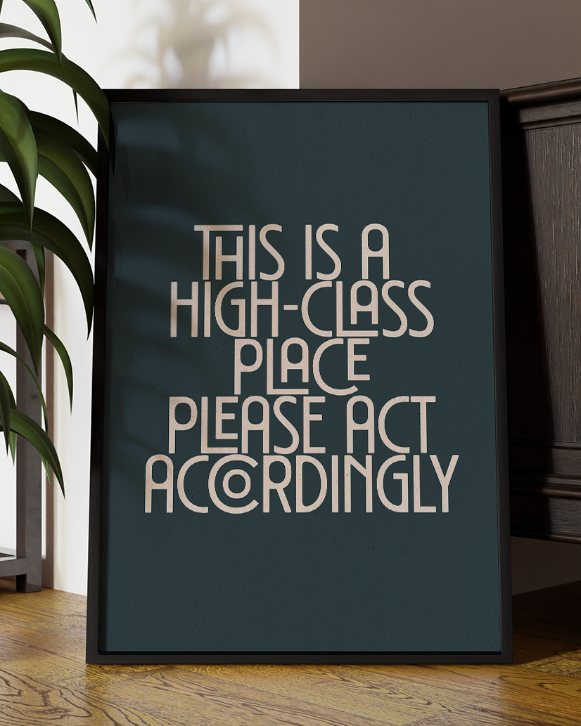 This Is a High-Class Place Please Act Accordingly Fun Quote Wall Art Print – Modern Typography Home Decor Poster - Multiply Colours Available