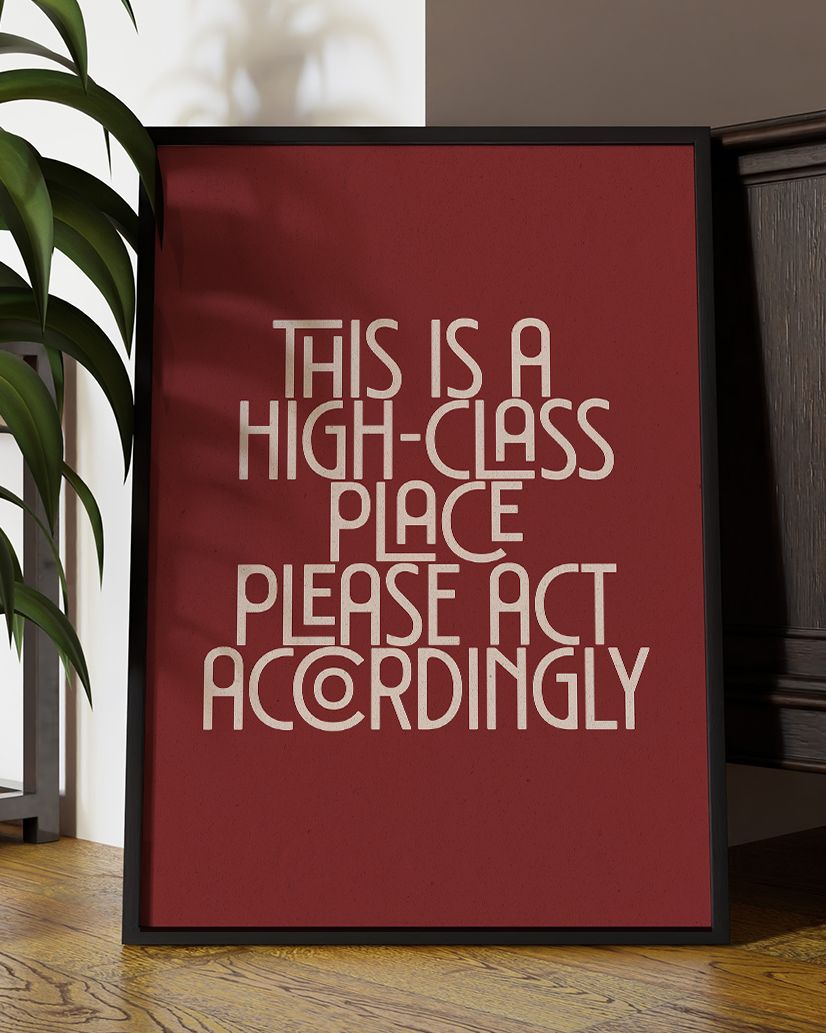This Is a High-Class Place Please Act Accordingly Fun Quote Wall Art Print – Modern Typography Home Decor Poster - Multiply Colours Available