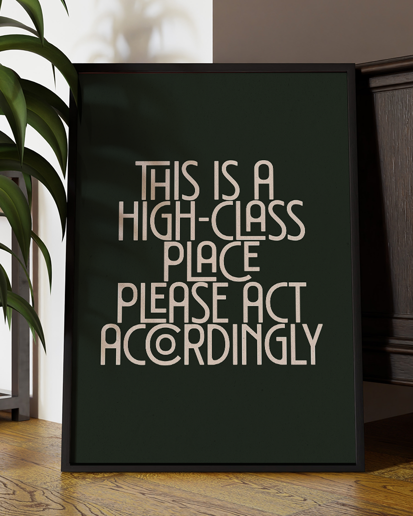 This Is a High-Class Place Please Act Accordingly Fun Quote Wall Art Print – Modern Typography Home Decor Poster - Multiply Colours Available