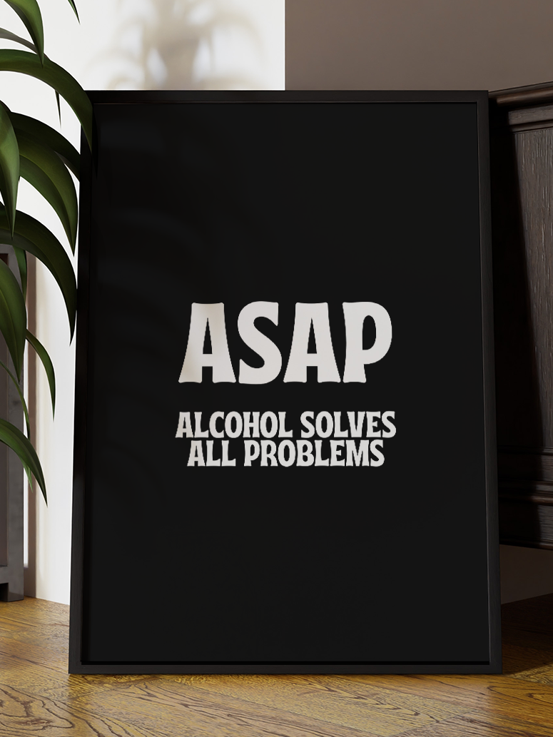 ASAP Alcohol Solves All Problems – Funny Drinking Quote Art Print