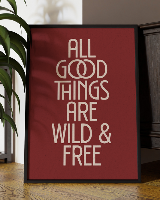 All Good Things Are Wild And Free Quote Wall Art Print – Modern Typography Home Decor Poster - Multiply Colours Available