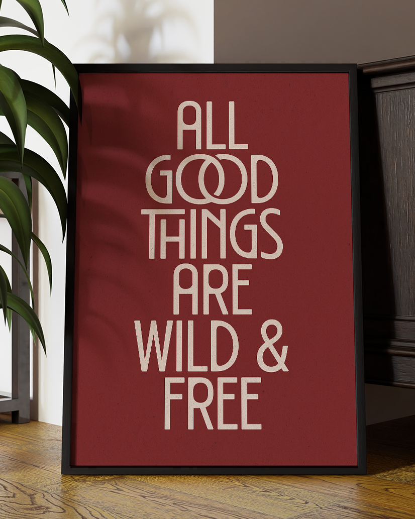 All Good Things Are Wild And Free Quote Wall Art Print – Modern Typography Home Decor Poster - Multiply Colours Available