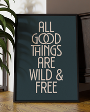 Load image into Gallery viewer, All Good Things Are Wild And Free Quote Wall Art Print – Modern Typography Home Decor Poster - Multiply Colours Available
