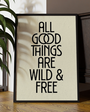 Load image into Gallery viewer, All Good Things Are Wild And Free Quote Wall Art Print – Modern Typography Home Decor Poster - Multiply Colours Available
