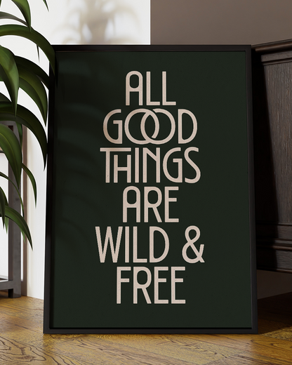 All Good Things Are Wild And Free Quote Wall Art Print – Modern Typography Home Decor Poster - Multiply Colours Available