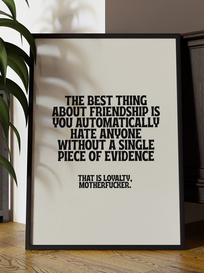Friendship Loyalty Quote Art Print – Funny Rude Black & White Wall Art