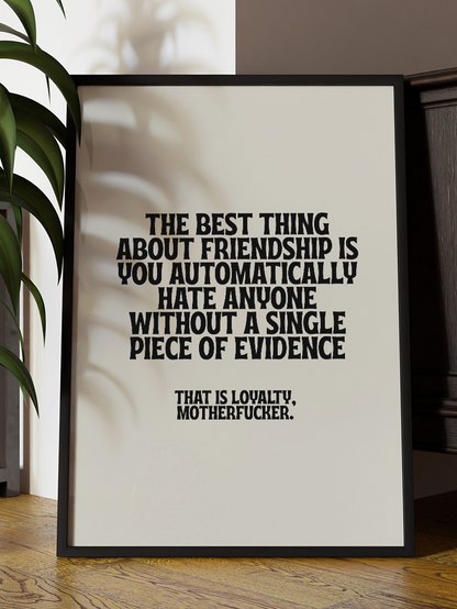 Friendship Loyalty Quote Art Print – Funny Rude Black & White Wall Art