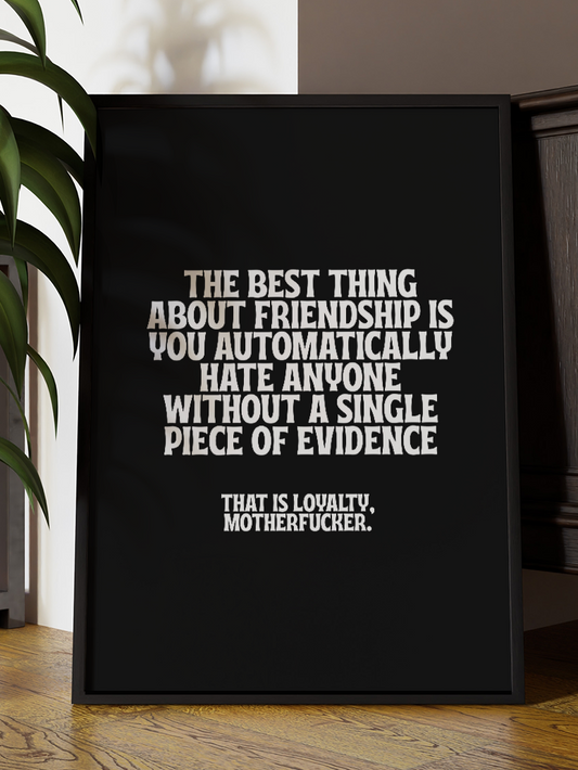 Friendship Loyalty Quote Art Print – Funny Rude Black & White Wall Art