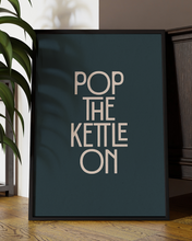 Load image into Gallery viewer, Pop The Kettle On Quote Wall Art Print –  Fun Kitchen Quote Home Decor   - Multiply Colours Available
