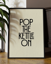 Load image into Gallery viewer, Pop The Kettle On Quote Wall Art Print –  Fun Kitchen Quote Home Decor   - Multiply Colours Available
