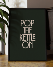 Load image into Gallery viewer, Pop The Kettle On Quote Wall Art Print –  Fun Kitchen Quote Home Decor   - Multiply Colours Available
