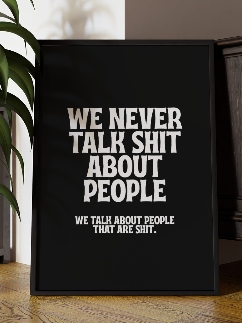We Never Talk Shit About People – Funny Rude Quote Art Print