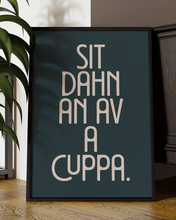 Load image into Gallery viewer, Sit Dahn An Av A Cuppa Quote Wall Art Print –  Funny Yorkshire Quote Home Decor Poster - Multiply Colours Available
