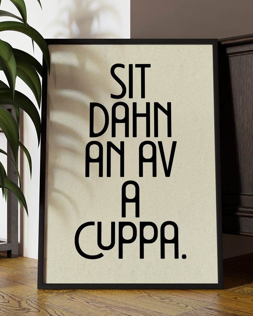 Sit Dahn An Av A Cuppa Quote Wall Art Print –  Funny Yorkshire Quote Home Decor Poster - Multiply Colours Available