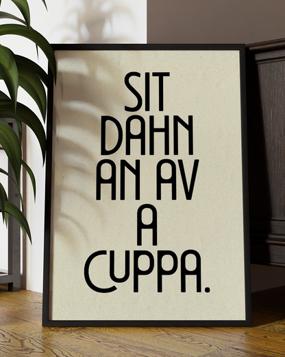 Sit Dahn An Av A Cuppa Quote Wall Art Print –  Funny Yorkshire Quote Home Decor Poster - Multiply Colours Available