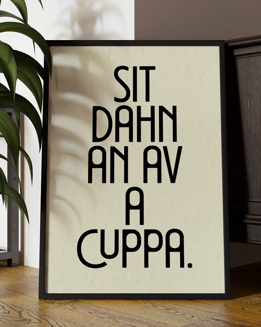 Sit Dahn An Av A Cuppa Quote Wall Art Print –  Funny Yorkshire Quote Home Decor Poster - Multiply Colours Available