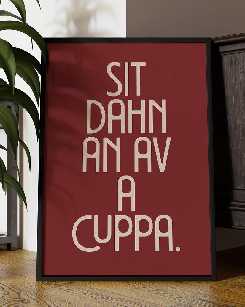 Sit Dahn An Av A Cuppa Quote Wall Art Print –  Funny Yorkshire Quote Home Decor Poster - Multiply Colours Available