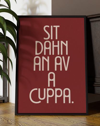 Sit Dahn An Av A Cuppa Quote Wall Art Print –  Funny Yorkshire Quote Home Decor Poster - Multiply Colours Available
