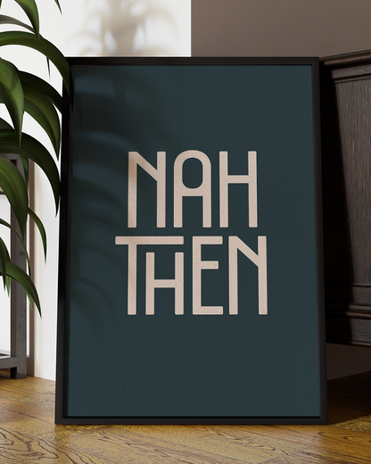 Nah Then  Quote Wall Art Print –  Funny Yorkshire Quote Home Decor Poster - Multiply Colours Available