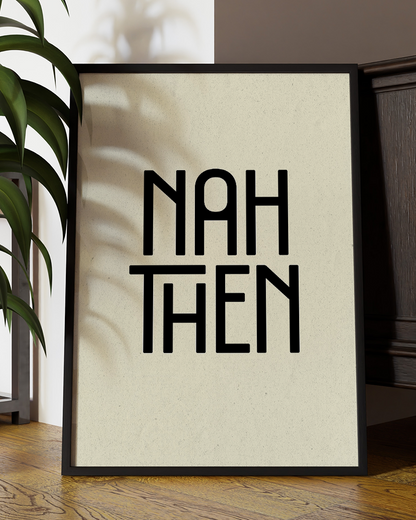 Nah Then  Quote Wall Art Print –  Funny Yorkshire Quote Home Decor Poster - Multiply Colours Available