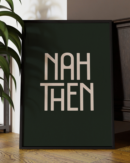 Nah Then  Quote Wall Art Print –  Funny Yorkshire Quote Home Decor Poster - Multiply Colours Available