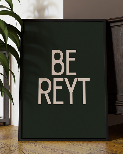 Be Reyt  Quote Wall Art Print –  Yorkshire Quote Home Decor Poster - Multiply Colours Available )