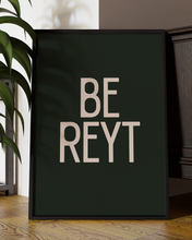 Load image into Gallery viewer, Be Reyt  Quote Wall Art Print –  Yorkshire Quote Home Decor Poster - Multiply Colours Available )

